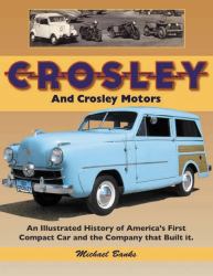 Crosley and Crosley Motors : An Illustrated History of America's First Compact Car and the Company That Built It
