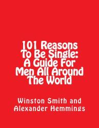 101 Reasons to Be Single: a Guide for Men All Around the World