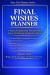 Final Wishes Planner : A Practical Organizer for Personal Wishes, End-Of-Life Planning, and Important Decisions