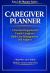 Caregiver Planner : A Practical Organizer for Family Caregivers, Daily Care Management, and Support