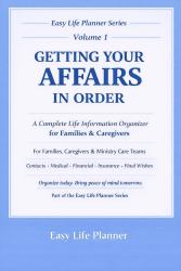 Getting Your Affairs in Order : A Practical Life Organizer for Family, Caregivers, and Ministry Support