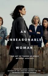 An Unreasonable Woman : Stop Shrinking. Start Leading. Live Unapologetically