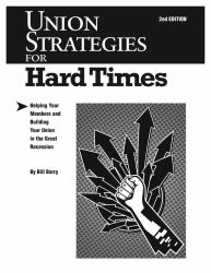 Union Strategies for Hard Times, 2nd Edition : Helping Your Members and Building Your Union in the Great Recession
