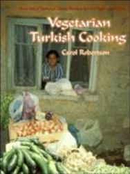 Vegetarian Turkish Cooking : Over 100 of Turkey's Classic Recipes for the Vegetarian Cook