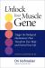 Unlock Your Muscle Gene : Trigger the Biological Mechanisms That Transform Your Body and Extend Your Life