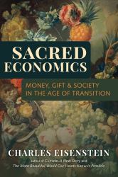 Sacred Economics : Money, Gift, and Society in the Age of Transition