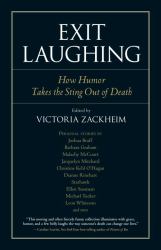 Exit Laughing : How Humor Takes the Sting Out of Death