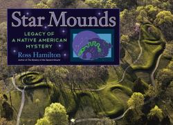 Star Mounds : Legacy of a Native American Mystery