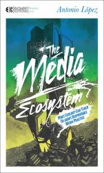 The Media Ecosystem : What Ecology Can Teach Us about Responsible Media Practice