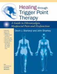 Healing Through Trigger Point Therapy : A Guide to Fibromyalgia, Myofascial Pain and Dysfunction