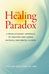 The Healing Paradox : A Revolutionary Approach to Treating and Curing Physical and Mental Illness