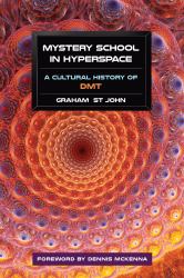 Mystery School in Hyperspace : A Cultural History of DMT