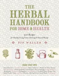 The Herbal Handbook for Home and Health : 501 Recipes for Healthy Living, Green Cleaning, and Natural Beauty