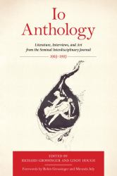 Io Anthology : Literature, Interviews, and Art from the Seminal Interdisciplinary Journal, 1965 -1993