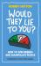 Would They Lie to You? : How to Spin Friends and Manipulate People