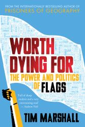A Flag Worth Dying For : The Power and Politics of National Symbols