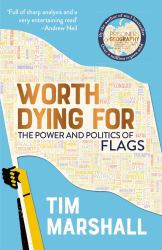Worth Dying For : The Power and Politics of Flags