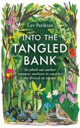 Into the Tangled Bank : In Which Our Author Ventures Outdoors to Consider the British in Nature
