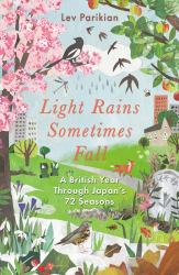 Light Rains Sometimes Fall : A British Year Through Japan's 72 Seasons