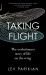 Taking Flight : The Evolutionary Story of Life on the Wing Taking Flight : The Evolutionary Story of Life on the Wing