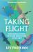 Taking Flight : How Animals Learned to Fly and Transformed Life on Earth Taking Flight : How Animals Learned to Fly and Transformed Life on Earth