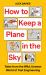 How to Keep a Plane in the Sky : Tales from the Wild, Unseen World of Test Engineering