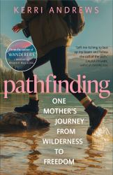 Pathfinding : One Mother's Journey from Wilderness to Freedom