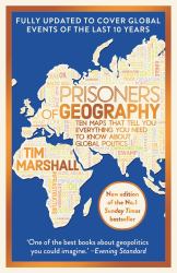 Prisoners of Geography : Ten Maps That Tell You Everything You Need to Know about Global Politics