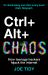 Ctrl+Alt+Chaos : How Teenage Hackers Hijack the Internet