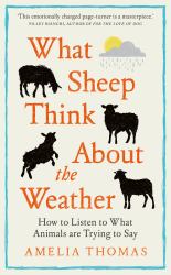What Sheep Think about the Weather : A Quest to Listen to What Animals Are Trying to Say