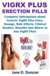 VigRX Plus Erection Pills : Complete Information about Generic VigRX Plus Pills (Uses, Dosage, Side Effects, Clinical Studies, Benefits and Where to Buy VigRX Plus)