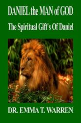 Daniel the Man of God : The Spiritual Gift's of Daniel