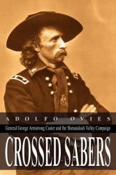 Crossed Sabers : General George Armstrong Custer and the Shenandoah Valley Campaign