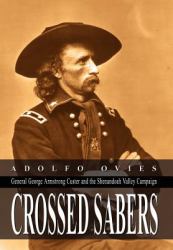 Crossed Sabers : General George Armstrong Custer and the Shenandoah Valley Campaign