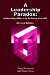 A Leadership Paradox : Influencing Others by Defining Yourself