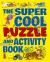 The Super Cool Puzzle and Activity Book The Super Cool Puzzle and Activity Book