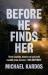Before He Finds Her Before He Finds Her