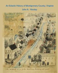 An Eclectic History of Montgomery County, Virginia