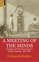 A Meeting of the Minds : European and Tamil Encounters in Modern Sciences, 1507-1857