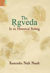 The Rgveda : In Its Historical Setting