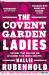 The Covent Garden Ladies : The Book That Inspired BBC2's 'Harlots'