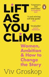 Lift As You Climb : Women, Ambition and How to Change the Story