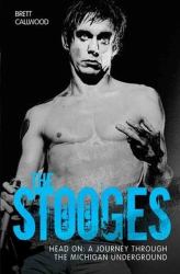 The Stooges : A Journey Through the Michigan Underworld