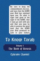 To Know Torah - the Book of Genesis : To Understand the Weekly Parasha. Modern Reading in the Peshat of the Torah and Its Ideas