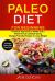 Paleo Diet for Beginners: (2 in 1): Practical Approach to Health and a Whole Foods Lifestyle Using Budget-Friendly Recipes to Lose Weight (Includes Paleo Diet Food List)