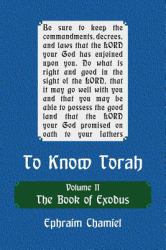 To Know Torah - the Book of Exodus : To Understand the Weekly Parasha Modern Reading in the Peshat of the Torah and Its Ideas