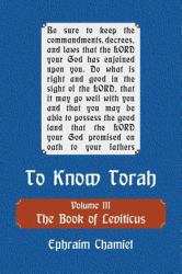 To Know Torah - the Book of Leviticus : To Understand the Weekly Parasha Modern Reading in the Peshat of the Torah and Its Ideas