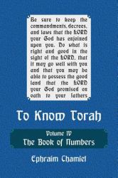 To Know Torah - the Book of Numbers : To Understand the Weekly Parasha. Modern Reading in the Peshat of the Torah and Its Ideas