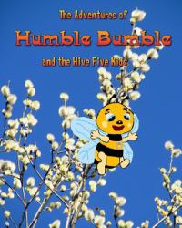The Adventures of Humble Bumble : And the Hive Five Kids