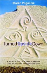 Turned Upside Down : A Workbook on Earth Changes and Personal Transformation